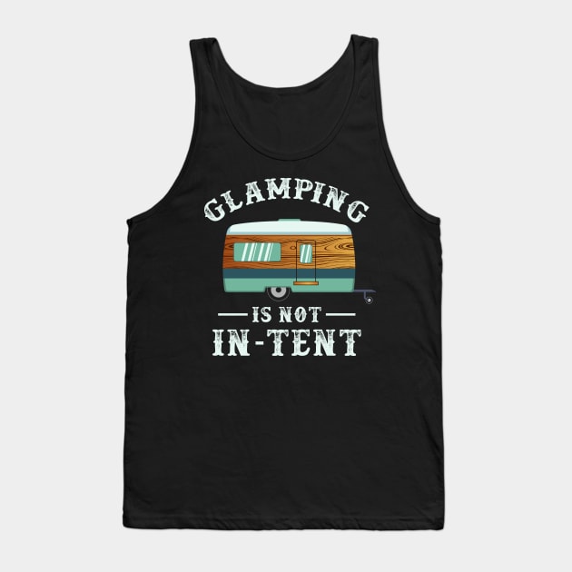 Glamping is not in-tent - Funny Camping Gifts Tank Top by Shirtbubble